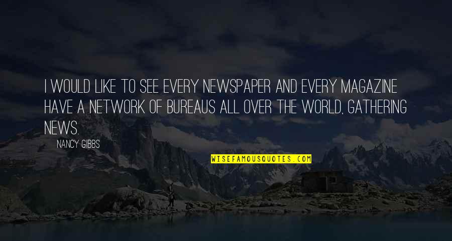 Assoar Verbo Quotes By Nancy Gibbs: I would like to see every newspaper and Assoar Verbo Quotes By Nancy Gibbs: I would like to see every newspaper and
