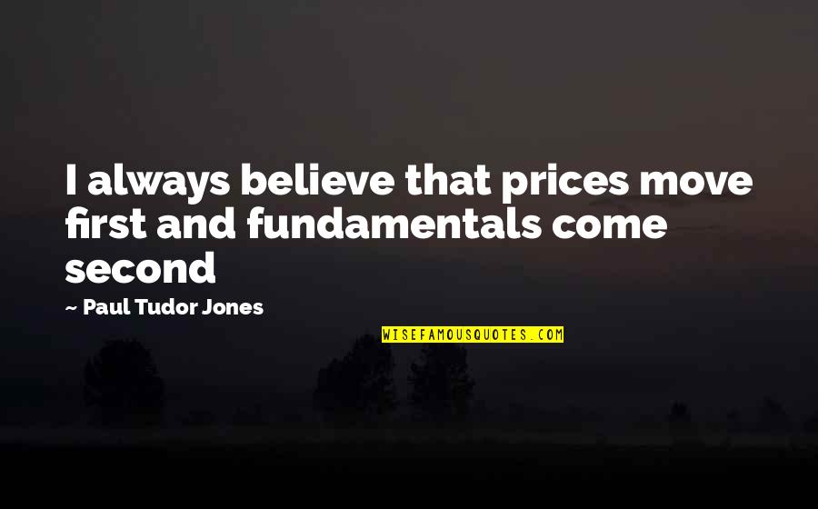 Assoar Verbo Quotes By Paul Tudor Jones: I always believe that prices move first and Assoar Verbo Quotes By Paul Tudor Jones: I always believe that prices move first and