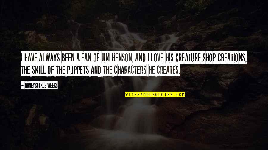Assobiar Em Quotes By Honeysuckle Weeks: I have always been a fan of Jim Assobiar Em Quotes By Honeysuckle Weeks: I have always been a fan of Jim
