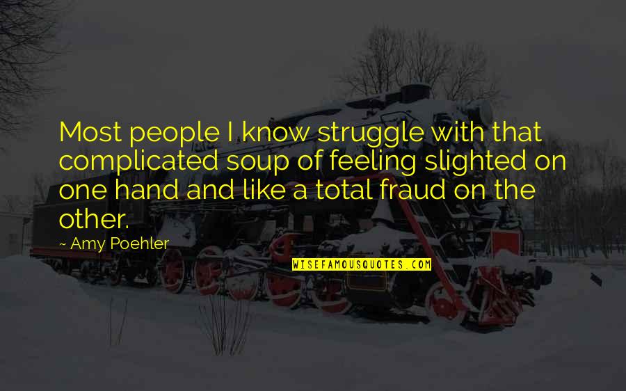 Assobiar Quotes By Amy Poehler: Most people I know struggle with that complicated Assobiar Quotes By Amy Poehler: Most people I know struggle with that complicated