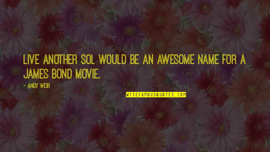 Assobiar Quotes By Andy Weir: Live Another Sol would be an awesome name