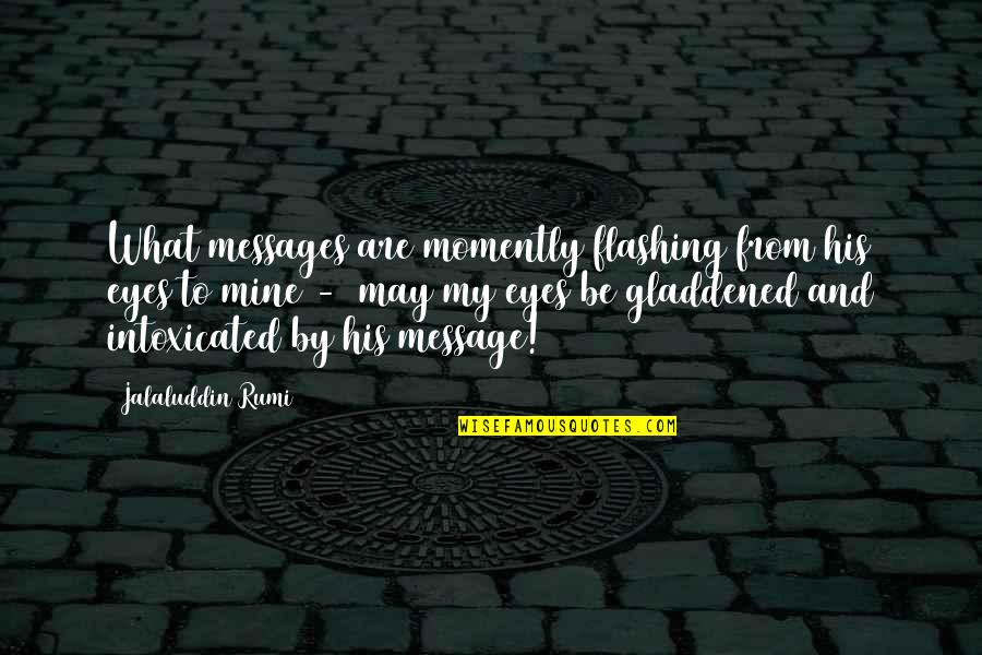 Assobio Em Quotes By Jalaluddin Rumi: What messages are momently flashing from his eyes