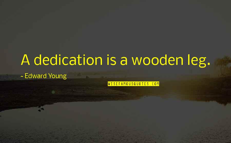 Assobio Musica Quotes By Edward Young: A dedication is a wooden leg.
