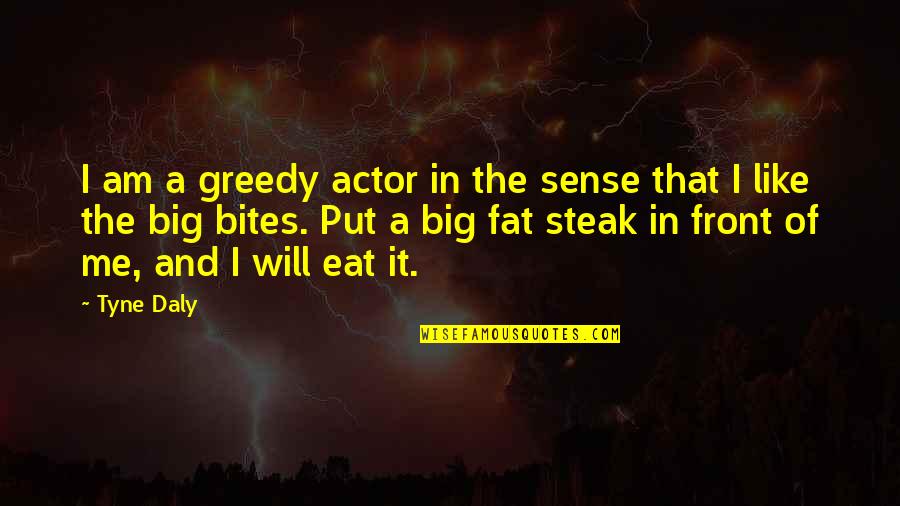 Associacao Atletismo Quotes By Tyne Daly: I am a greedy actor in the sense
