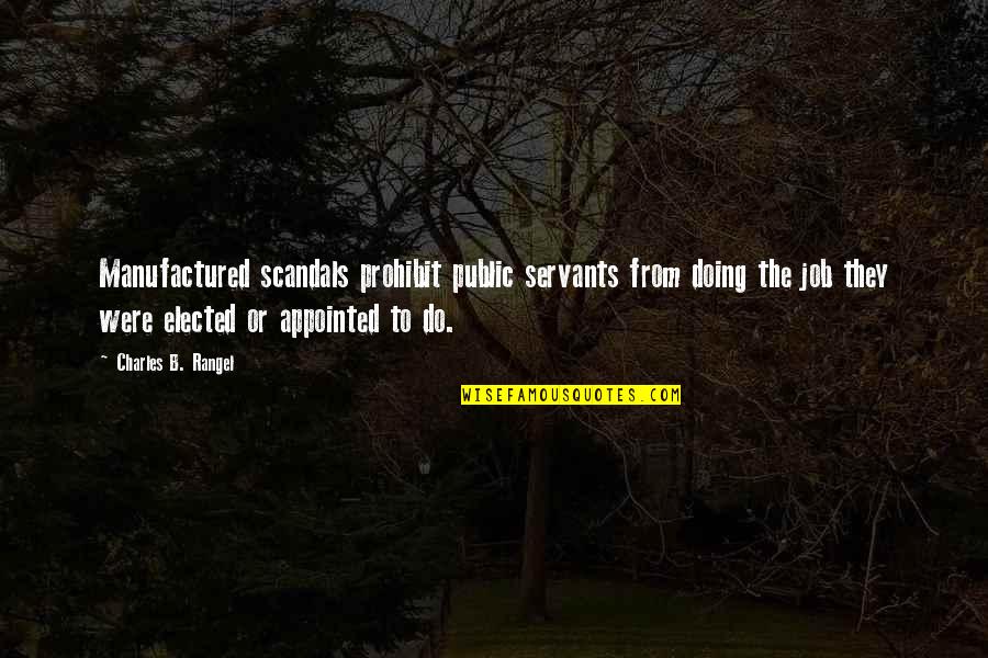 Associate Appreciation Quotes By Charles B. Rangel: Manufactured scandals prohibit public servants from doing the