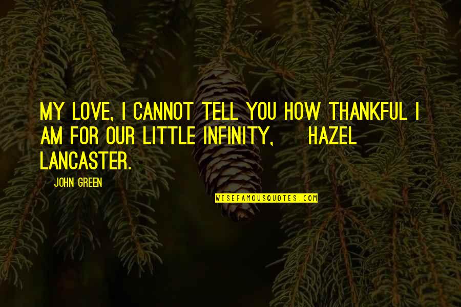 Associate Appreciation Quotes By John Green: My love, I cannot tell you how thankful Associate Appreciation Quotes By John Green: My love, I cannot tell you how thankful