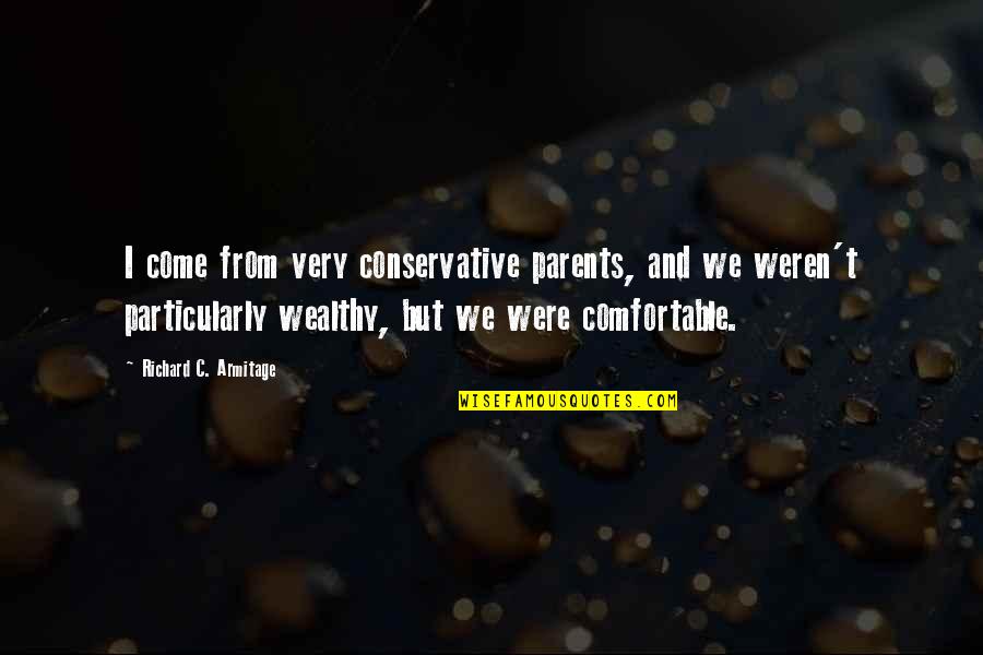 Associate Degree Quotes By Richard C. Armitage: I come from very conservative parents, and we Associate Degree Quotes By Richard C. Armitage: I come from very conservative parents, and we