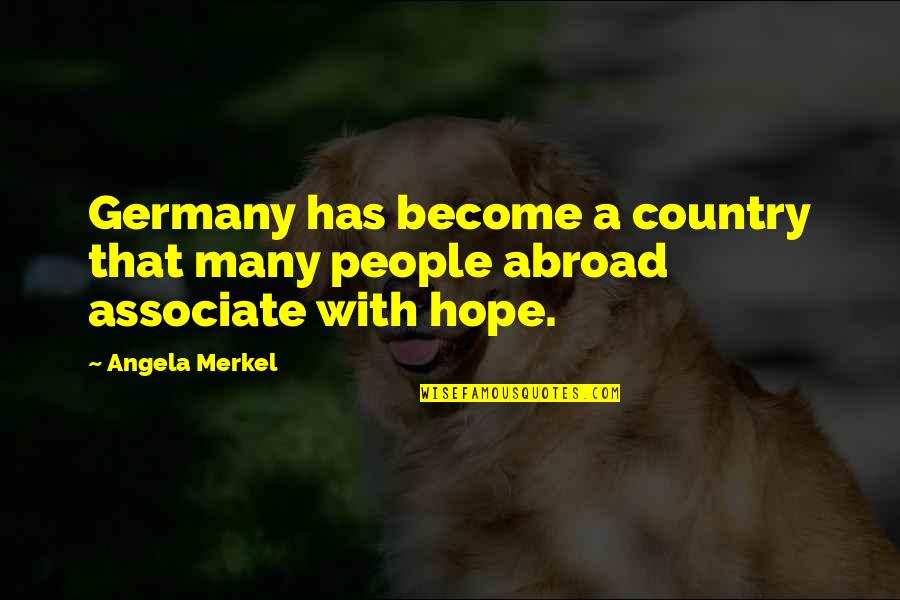 Associate Quotes By Angela Merkel: Germany has become a country that many people