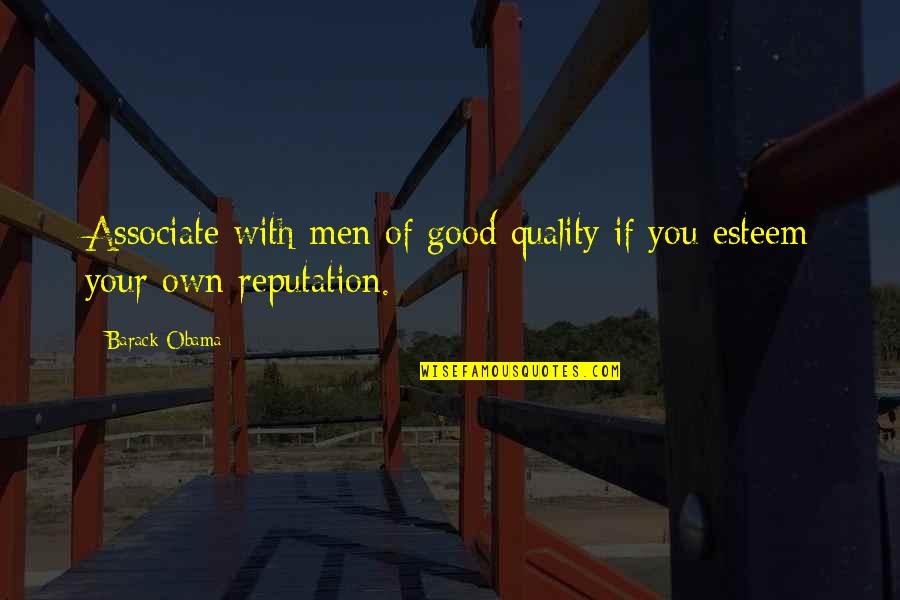 Associate Quotes By Barack Obama: Associate with men of good quality if you