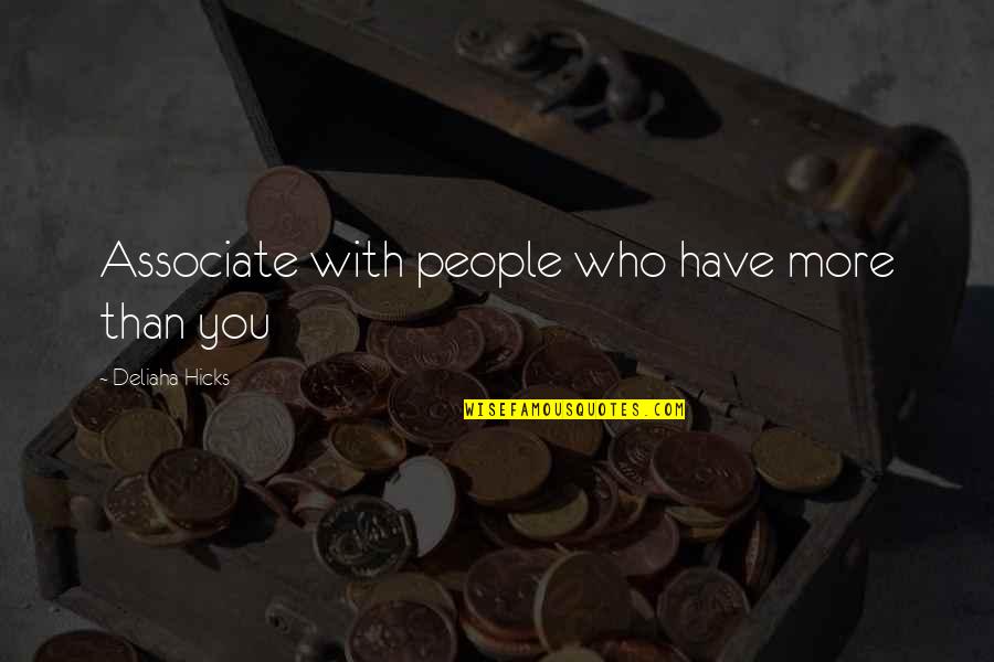 Associate Quotes By Deliaha Hicks: Associate with people who have more than you