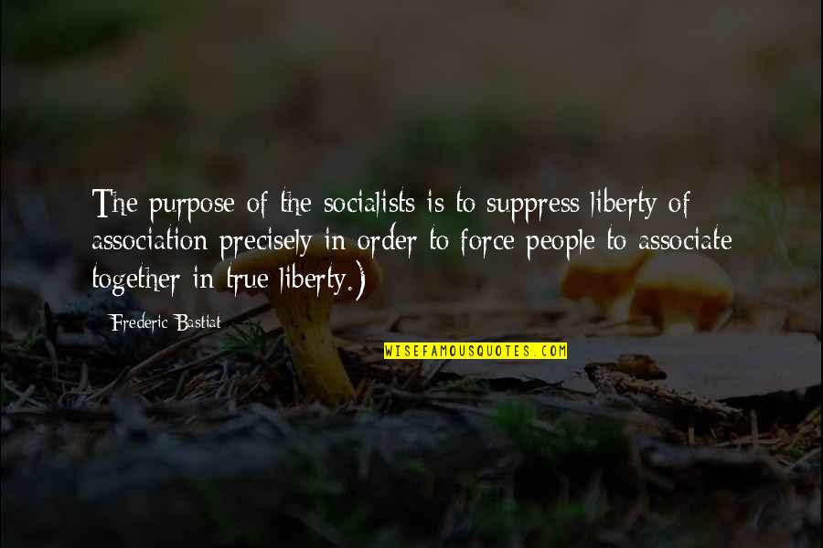 Associate Quotes By Frederic Bastiat: The purpose of the socialists is to suppress