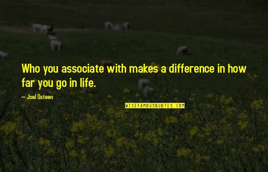 Associate Quotes By Joel Osteen: Who you associate with makes a difference in