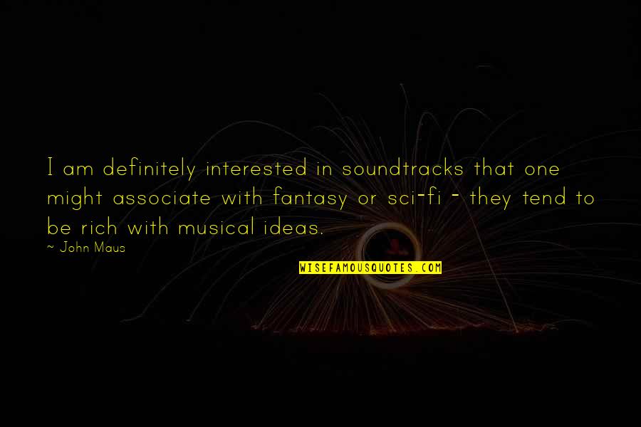 Associate Quotes By John Maus: I am definitely interested in soundtracks that one