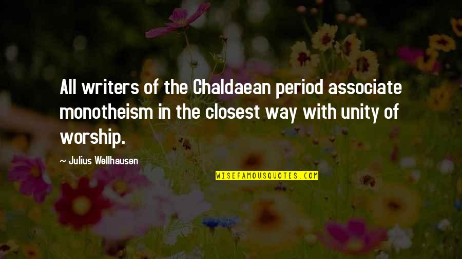 Associate Quotes By Julius Wellhausen: All writers of the Chaldaean period associate monotheism