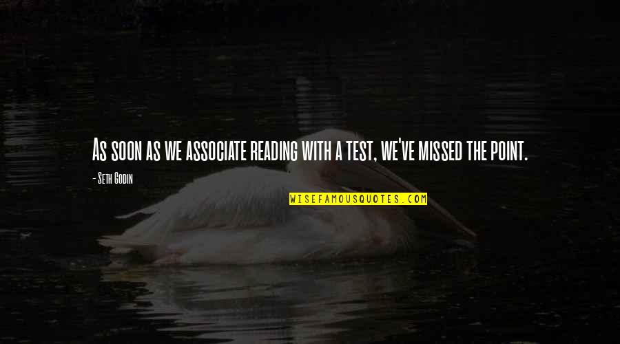 Associate Quotes By Seth Godin: As soon as we associate reading with a