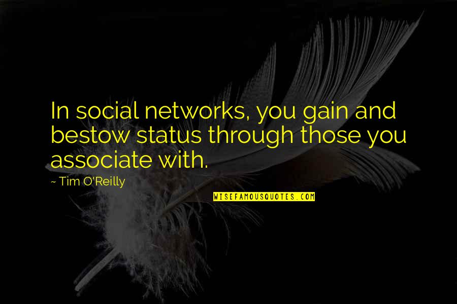 Associate Quotes By Tim O'Reilly: In social networks, you gain and bestow status