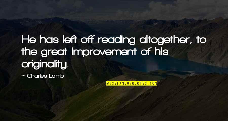 Associate Recognition Quotes By Charles Lamb: He has left off reading altogether, to the