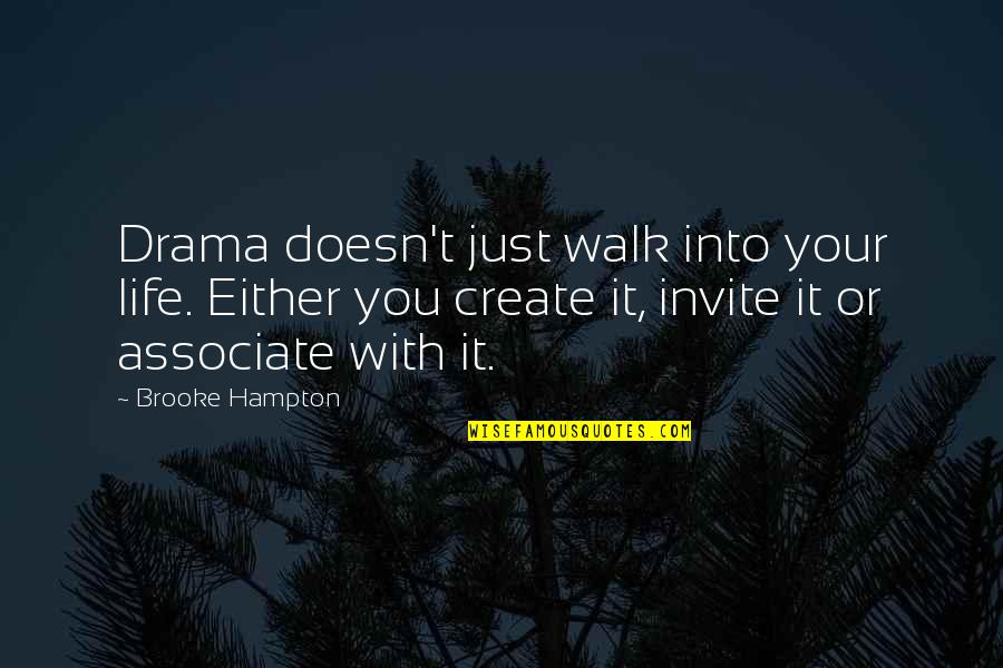 Associate With Quotes By Brooke Hampton: Drama doesn't just walk into your life. Either