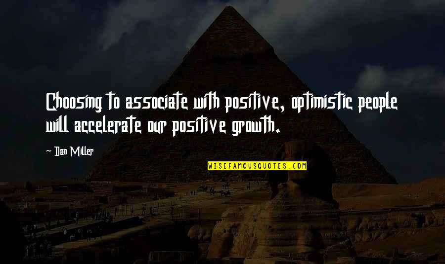 Associate With Quotes By Dan Miller: Choosing to associate with positive, optimistic people will