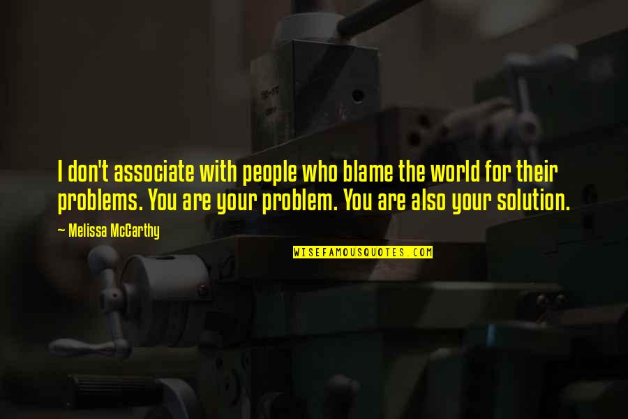 Associate With Quotes By Melissa McCarthy: I don't associate with people who blame the