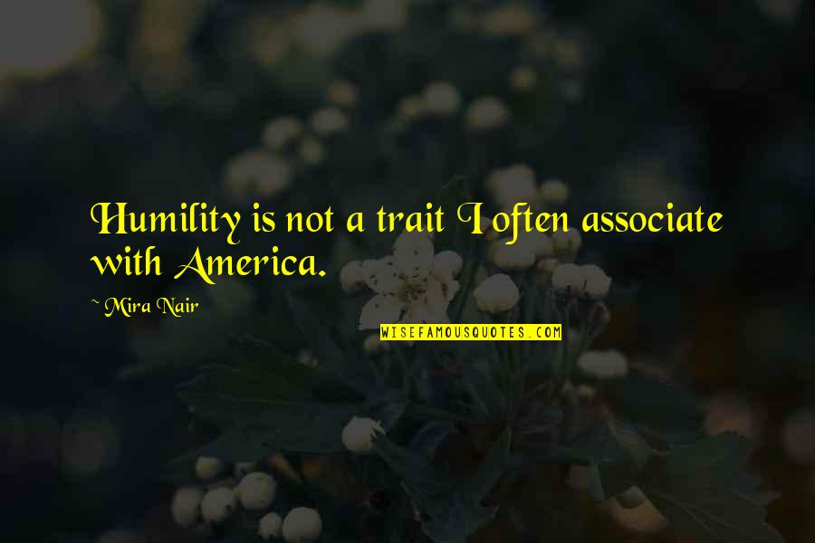 Associate With Quotes By Mira Nair: Humility is not a trait I often associate