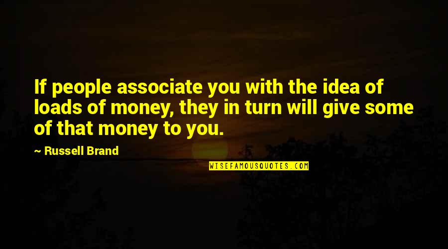 Associate With Quotes By Russell Brand: If people associate you with the idea of