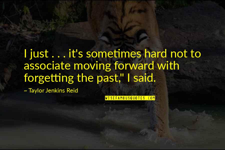 Associate With Quotes By Taylor Jenkins Reid: I just . . . it's sometimes hard
