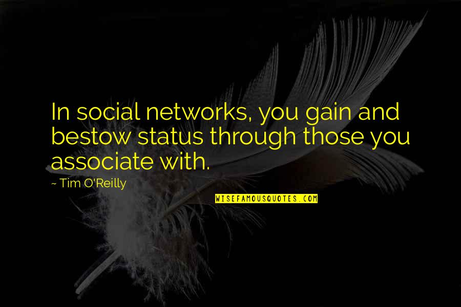 Associate With Quotes By Tim O'Reilly: In social networks, you gain and bestow status