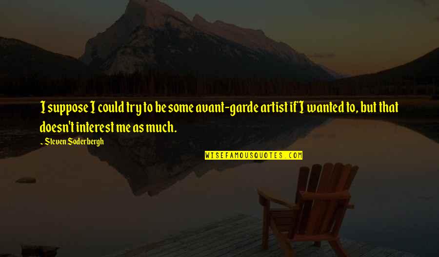 Associate With Winners Quotes By Steven Soderbergh: I suppose I could try to be some Associate With Winners Quotes By Steven Soderbergh: I suppose I could try to be some