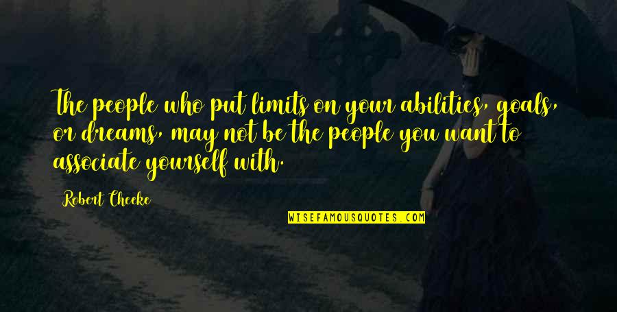 Associate Yourself Quotes By Robert Cheeke: The people who put limits on your abilities,