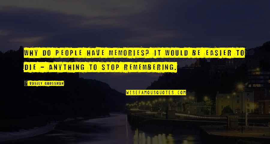 Associate Yourself With Quotes By Vasily Grossman: Why do people have memories? It would be