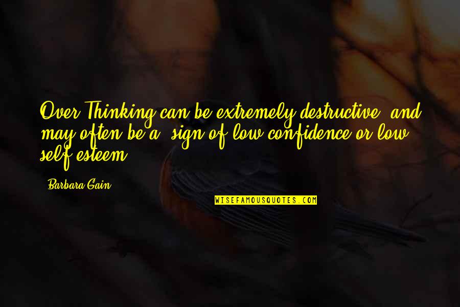 Associated Press Style Quotes By Barbara Gain: Over Thinking can be extremely destructive, and may Associated Press Style Quotes By Barbara Gain: Over Thinking can be extremely destructive, and may