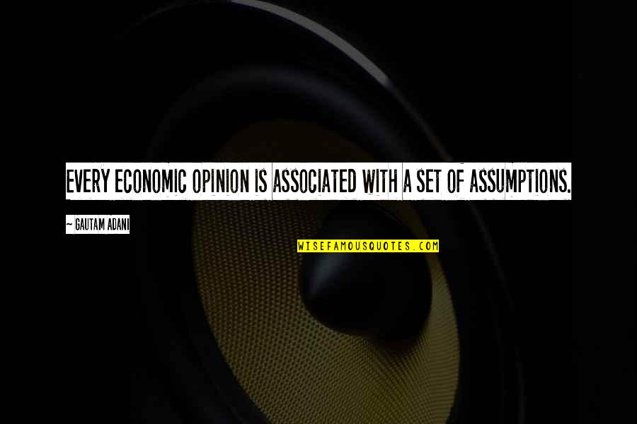 Associated Quotes By Gautam Adani: Every economic opinion is associated with a set