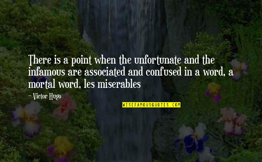 Associated Quotes By Victor Hugo: There is a point when the unfortunate and