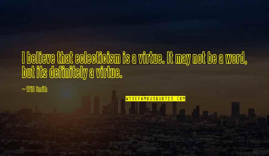 Associates Appreciation Quotes By Will Smith: I believe that eclecticism is a virtue. It