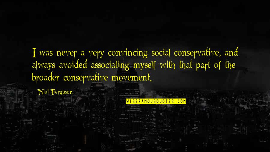 Associating Quotes By Niall Ferguson: I was never a very convincing social conservative,