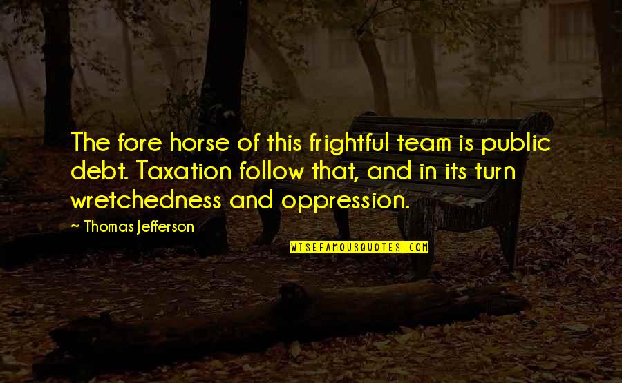 Associating Quotes By Thomas Jefferson: The fore horse of this frightful team is Associating Quotes By Thomas Jefferson: The fore horse of this frightful team is