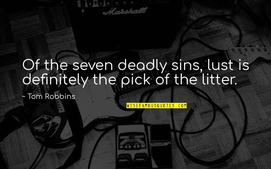 Associating Quotes By Tom Robbins: Of the seven deadly sins, lust is definitely