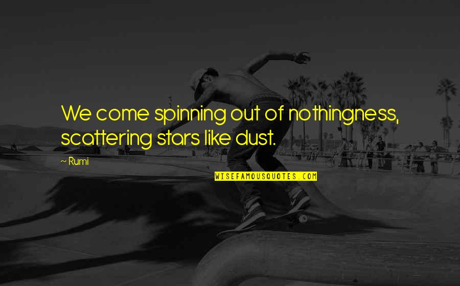 Association Football Quotes By Rumi: We come spinning out of nothingness, scattering stars