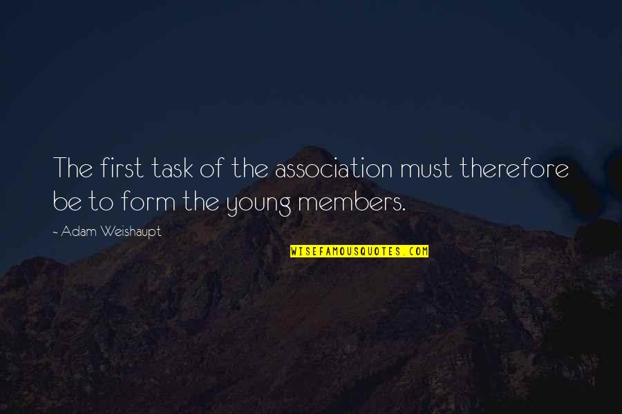 Association Quotes By Adam Weishaupt: The first task of the association must therefore