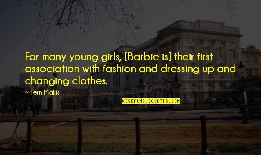 Association Quotes By Fern Mallis: For many young girls, [Barbie is] their first