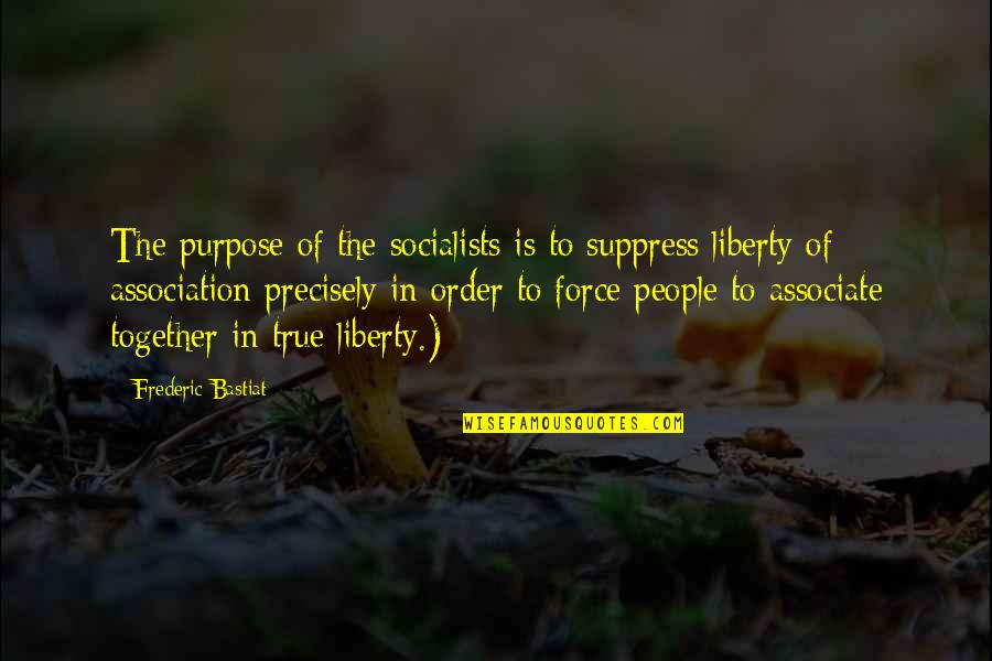 Association Quotes By Frederic Bastiat: The purpose of the socialists is to suppress