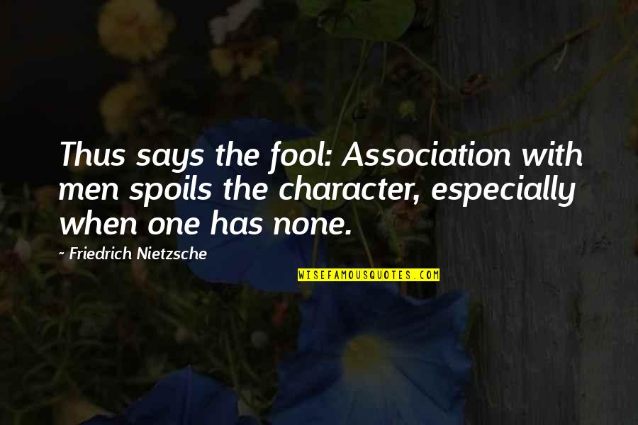 Association Quotes By Friedrich Nietzsche: Thus says the fool: Association with men spoils