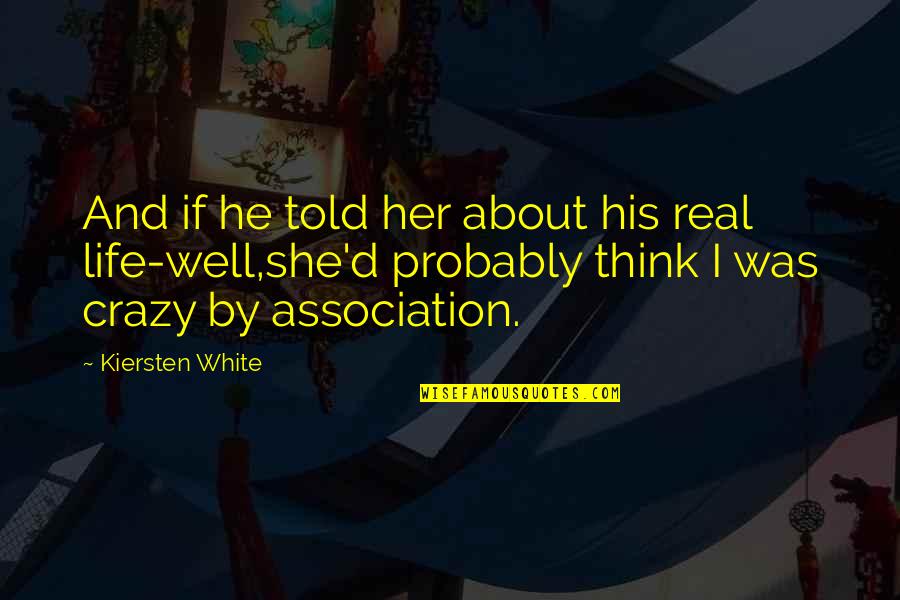 Association Quotes By Kiersten White: And if he told her about his real