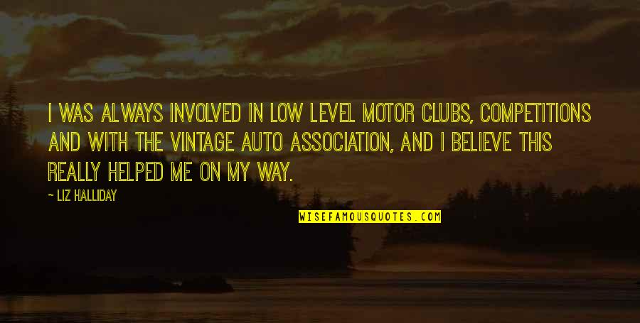 Association Quotes By Liz Halliday: I was always involved in low level motor