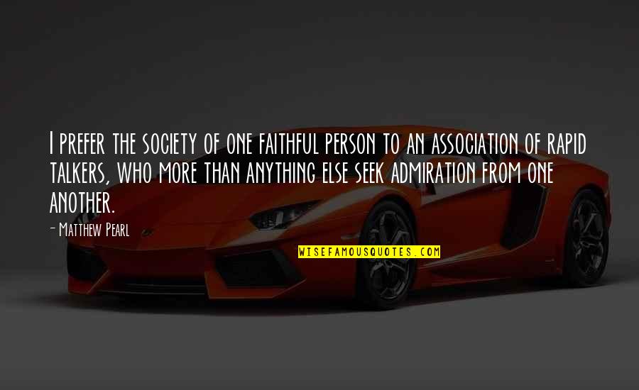 Association Quotes By Matthew Pearl: I prefer the society of one faithful person