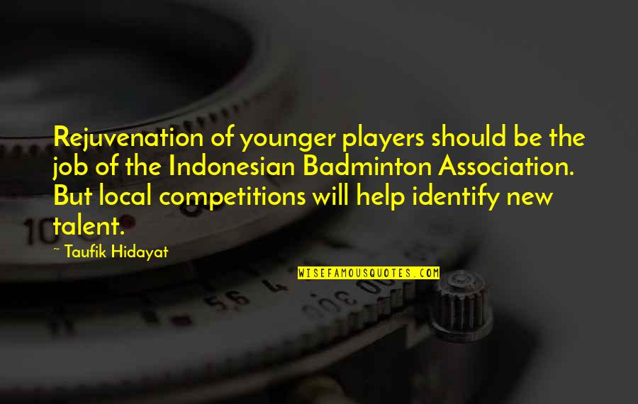 Association Quotes By Taufik Hidayat: Rejuvenation of younger players should be the job