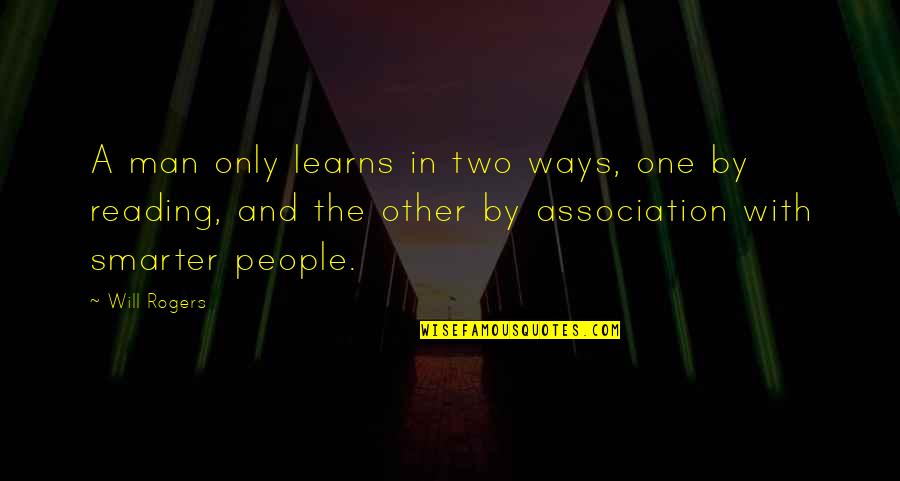 Association Quotes By Will Rogers: A man only learns in two ways, one
