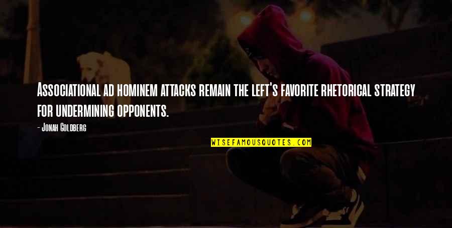 Associational Quotes By Jonah Goldberg: Associational ad hominem attacks remain the left's favorite Associational Quotes By Jonah Goldberg: Associational ad hominem attacks remain the left's favorite