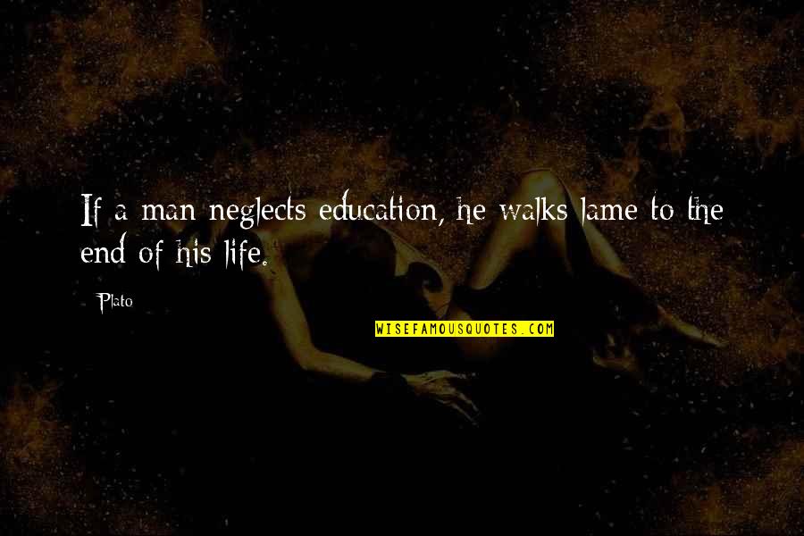 Associationistic Quotes By Plato: If a man neglects education, he walks lame
